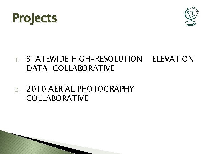 Projects 1. STATEWIDE HIGH-RESOLUTION DATA COLLABORATIVE 2. 2010 AERIAL PHOTOGRAPHY COLLABORATIVE ELEVATION 