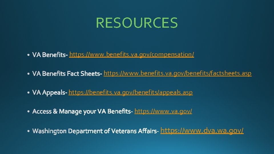RESOURCES https: //www. benefits. va. gov/compensation/ https: //www. benefits. va. gov/benefits/factsheets. asp https: //benefits.
