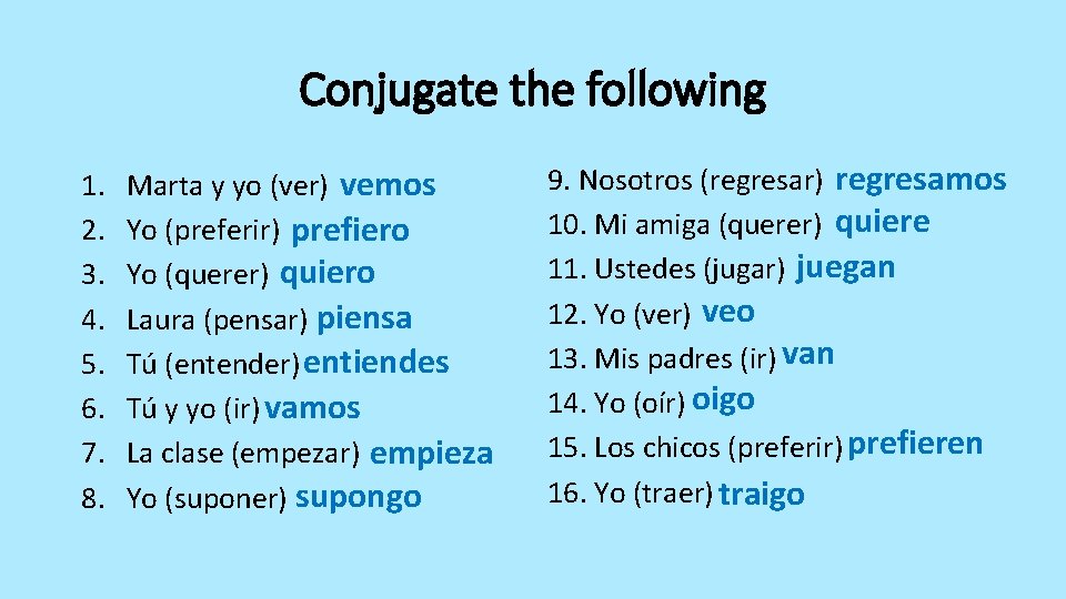 Conjugate the following 1. 2. 3. 4. 5. 6. 7. 8. Marta y yo