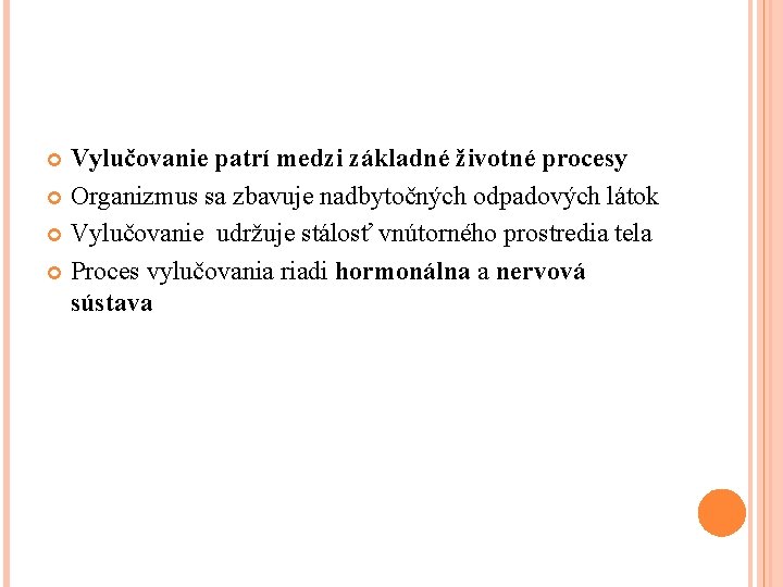 Vylučovanie patrí medzi základné životné procesy Organizmus sa zbavuje nadbytočných odpadových látok Vylučovanie udržuje