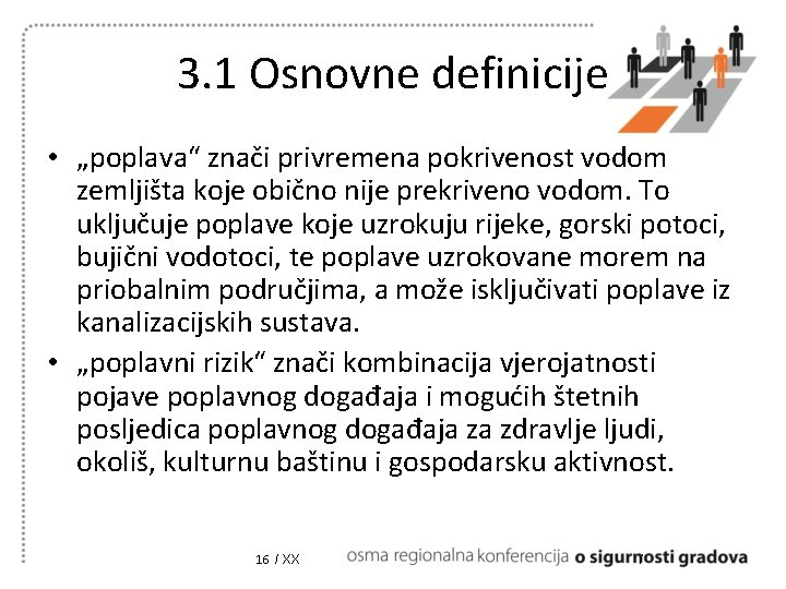 3. 1 Osnovne definicije • „poplava“ znači privremena pokrivenost vodom zemljišta koje obično nije 3. 1 Osnovne definicije • „poplava“ znači privremena pokrivenost vodom zemljišta koje obično nije