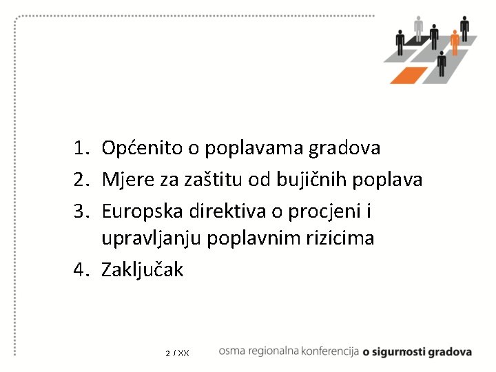 1. Općenito o poplavama gradova 2. Mjere za zaštitu od bujičnih poplava 3. Europska 1. Općenito o poplavama gradova 2. Mjere za zaštitu od bujičnih poplava 3. Europska