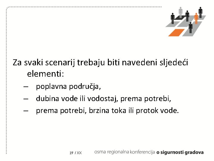 Za svaki scenarij trebaju biti navedeni sljedeći elementi: – poplavna područja, – dubina vode Za svaki scenarij trebaju biti navedeni sljedeći elementi: – poplavna područja, – dubina vode