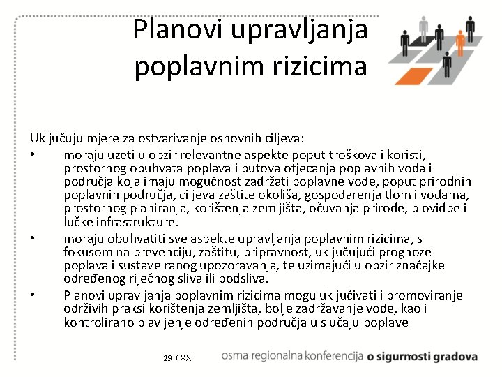 Planovi upravljanja poplavnim rizicima Uključuju mjere za ostvarivanje osnovnih ciljeva: • moraju uzeti u Planovi upravljanja poplavnim rizicima Uključuju mjere za ostvarivanje osnovnih ciljeva: • moraju uzeti u