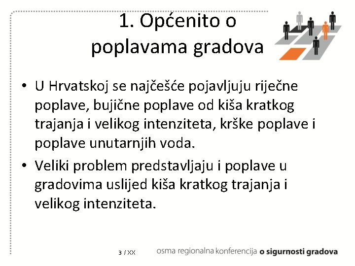 1. Općenito o poplavama gradova • U Hrvatskoj se najčešće pojavljuju riječne poplave, bujične 1. Općenito o poplavama gradova • U Hrvatskoj se najčešće pojavljuju riječne poplave, bujične
