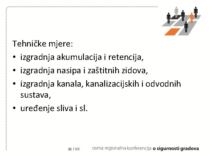 Tehničke mjere: • izgradnja akumulacija i retencija, • izgradnja nasipa i zaštitnih zidova, • Tehničke mjere: • izgradnja akumulacija i retencija, • izgradnja nasipa i zaštitnih zidova, •