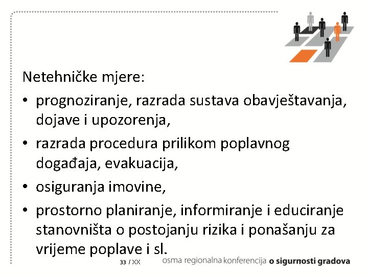 Netehničke mjere: • prognoziranje, razrada sustava obavještavanja, dojave i upozorenja, • razrada procedura prilikom Netehničke mjere: • prognoziranje, razrada sustava obavještavanja, dojave i upozorenja, • razrada procedura prilikom