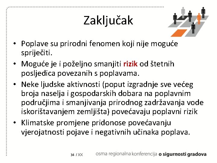 Zaključak • Poplave su prirodni fenomen koji nije moguće spriječiti. • Moguće je i Zaključak • Poplave su prirodni fenomen koji nije moguće spriječiti. • Moguće je i