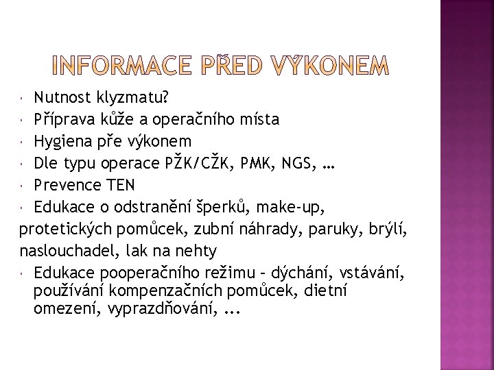 Nutnost klyzmatu? Příprava kůže a operačního místa Hygiena pře výkonem Dle typu operace PŽK/CŽK,