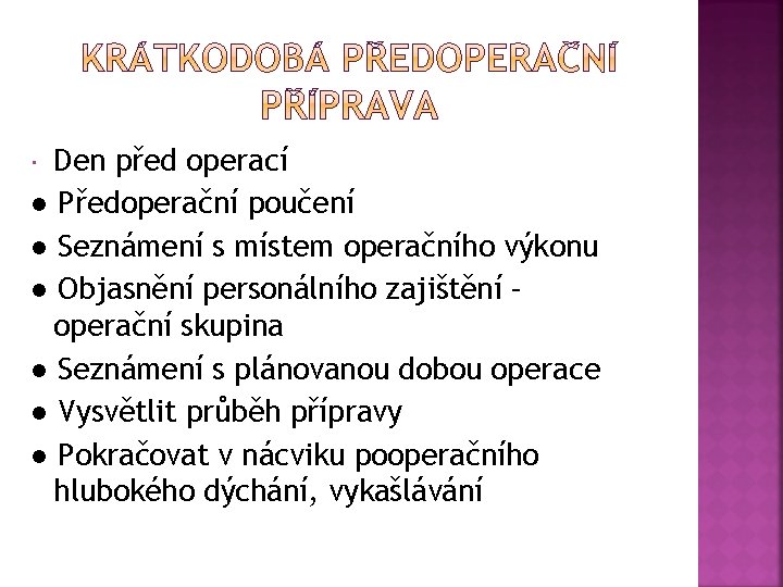 Den před operací ● Předoperační poučení ● Seznámení s místem operačního výkonu ● Objasnění