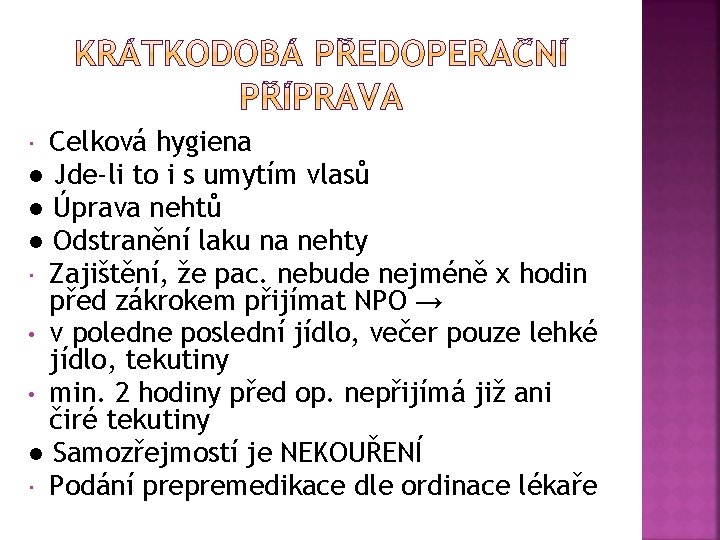 Celková hygiena ● Jde-li to i s umytím vlasů ● Úprava nehtů ● Odstranění