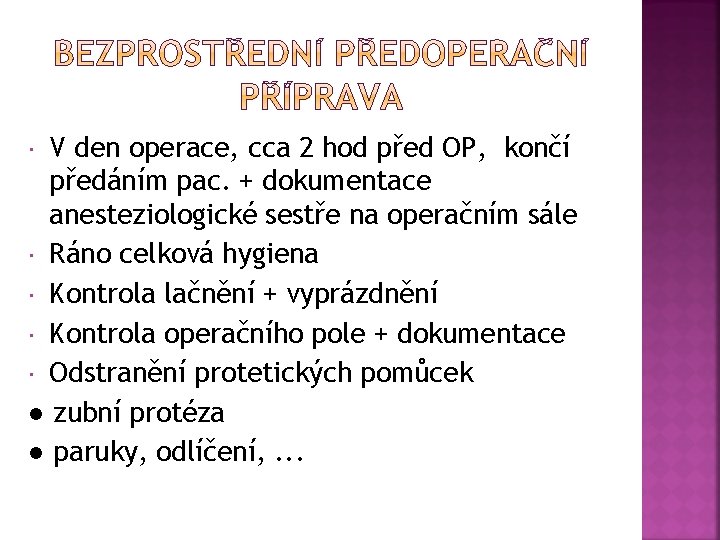 V den operace, cca 2 hod před OP, končí předáním pac. + dokumentace anesteziologické