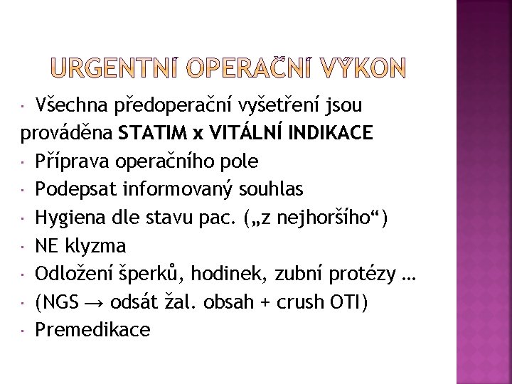 Všechna předoperační vyšetření jsou prováděna STATIM x VITÁLNÍ INDIKACE Příprava operačního pole Podepsat informovaný