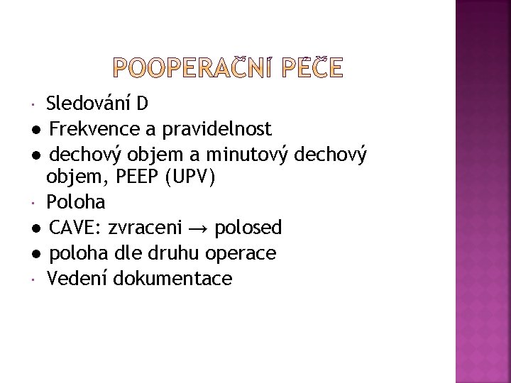 Sledování D ● Frekvence a pravidelnost ● dechový objem a minutový dechový objem, PEEP