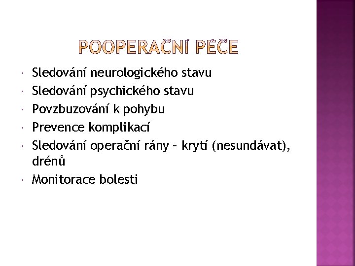  Sledování neurologického stavu Sledování psychického stavu Povzbuzování k pohybu Prevence komplikací Sledování operační