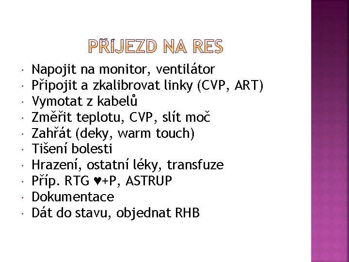  Napojit na monitor, ventilátor Připojit a zkalibrovat linky (CVP, ART) Vymotat z kabelů