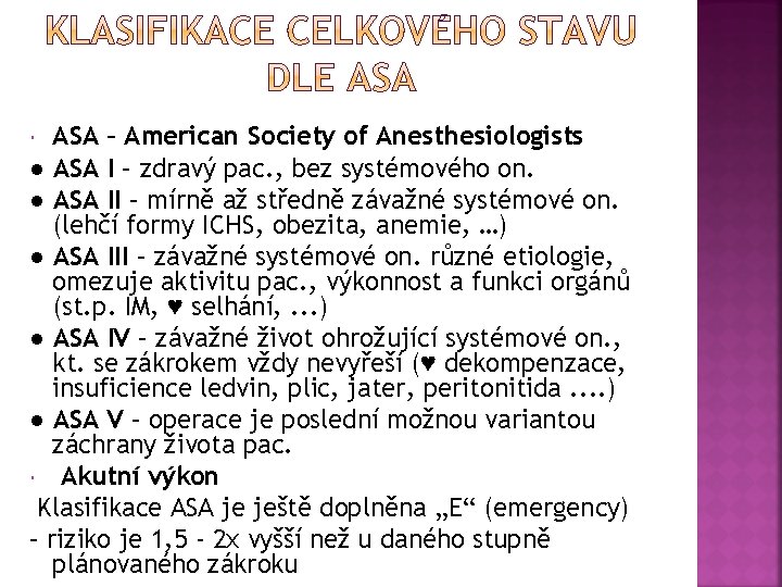 ASA – American Society of Anesthesiologists ● ASA I – zdravý pac. , bez