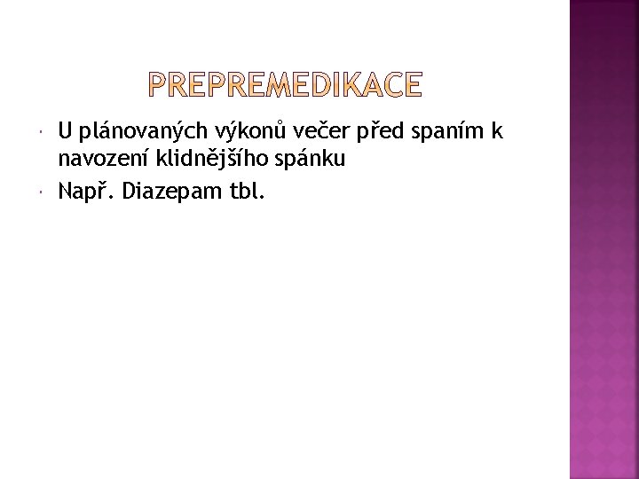  U plánovaných výkonů večer před spaním k navození klidnějšího spánku Např. Diazepam tbl.