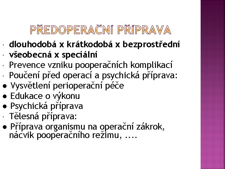 dlouhodobá x krátkodobá x bezprostřední všeobecná x speciální Prevence vzniku pooperačních komplikací Poučení před