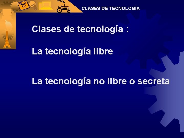 CLASES DE TECNOLOGÍA Clases de tecnología : La tecnología libre La tecnología no libre