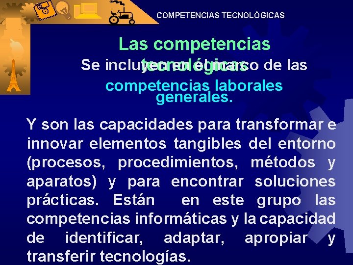 COMPETENCIAS TECNOLÓGICAS Las competencias Se incluyen en el marco de las tecnológicas competencias laborales