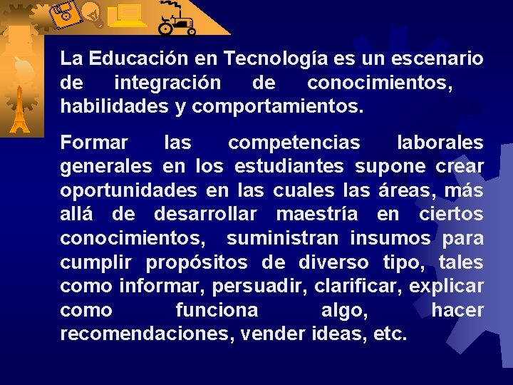 La Educación en Tecnología es un escenario de integración de conocimientos, habilidades y comportamientos.