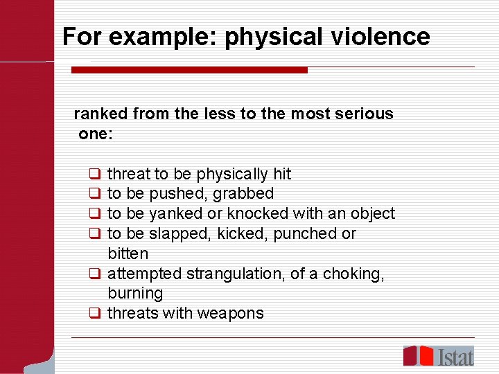 For example: physical violence ranked from the less to the most serious one: threat