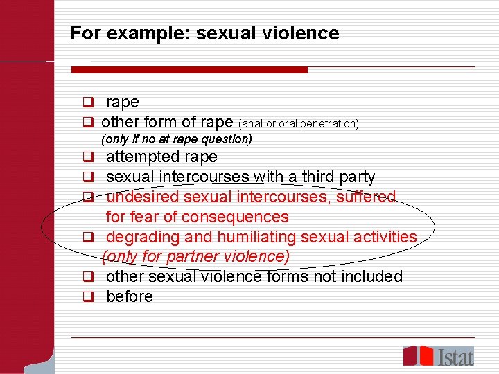 For example: sexual violence q rape q other form of rape (anal or oral