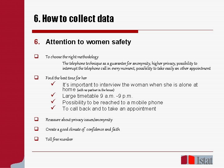 6. How to collect data 6. Attention to women safety q To choose the