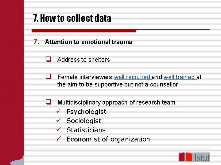 7. How to collect data 7. Attention to emotional trauma q Address to shelters
