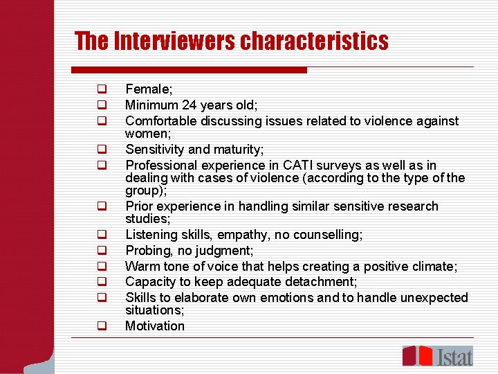 The Interviewers characteristics q q q Female; Minimum 24 years old; Comfortable discussing issues