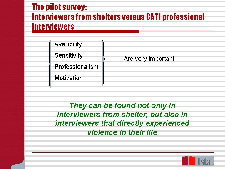 The pilot survey: Interviewers from shelters versus CATI professional interviewers Availibility Sensitivity Are very