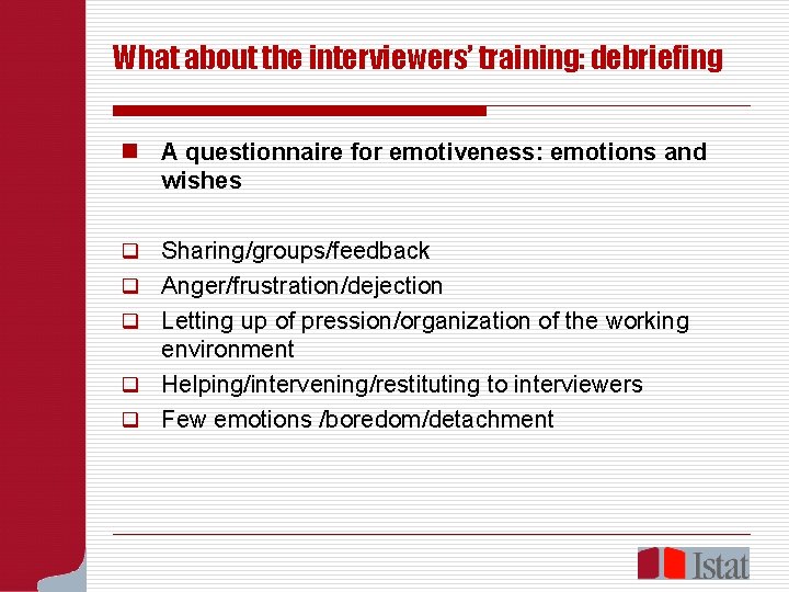 What about the interviewers’ training: debriefing n A questionnaire for emotiveness: emotions and wishes