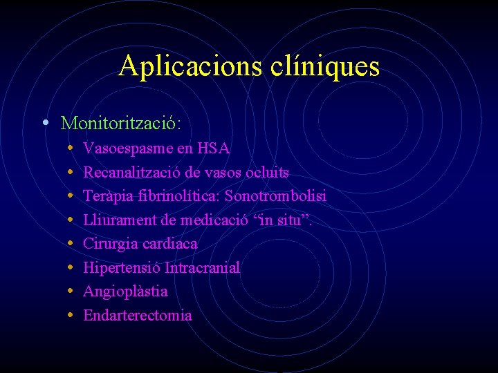 Aplicacions clíniques • Monitorització: • • Vasoespasme en HSA Recanalització de vasos ocluits Teràpia