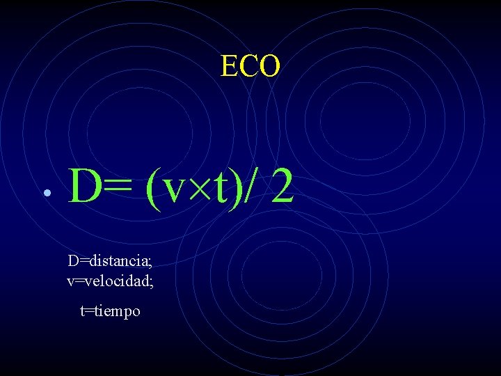 ECO • D= (v t)/ 2 D=distancia; v=velocidad; t=tiempo 