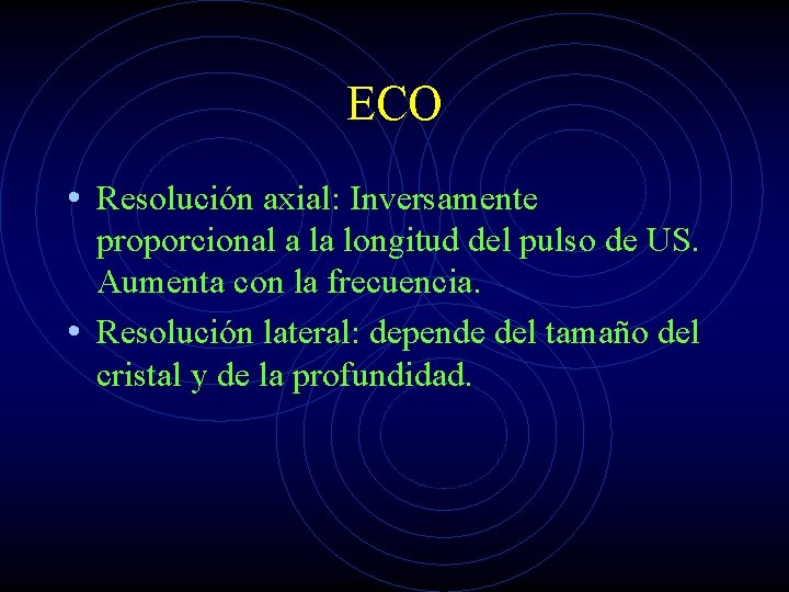 ECO • Resolución axial: Inversamente proporcional a la longitud del pulso de US. Aumenta