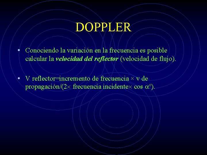 DOPPLER • Conociendo la variación en la frecuencia es posible calcular la velocidad del