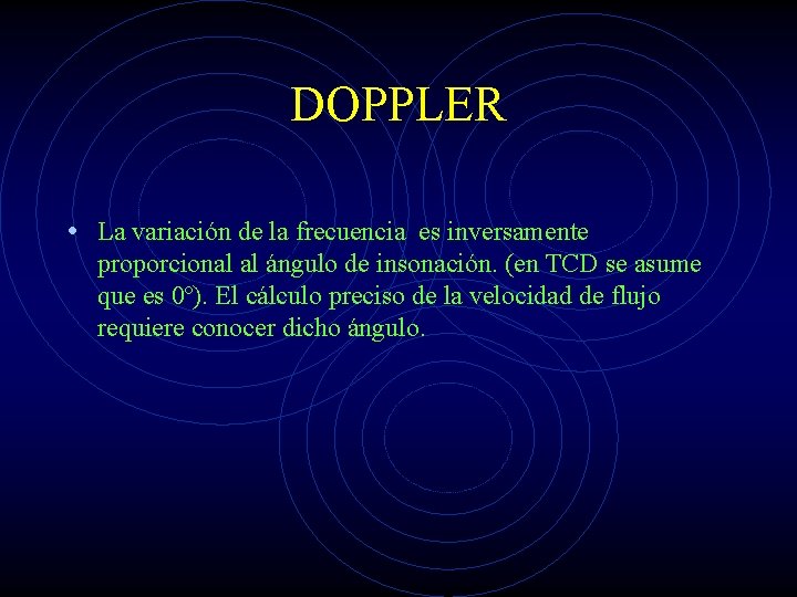 DOPPLER • La variación de la frecuencia es inversamente proporcional al ángulo de insonación.