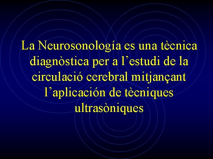 La Neurosonología es una tècnica diagnòstica per a l’estudi de la circulació cerebral mitjançant