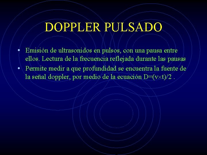 DOPPLER PULSADO • Emisión de ultrasonidos en pulsos, con una pausa entre ellos. Lectura