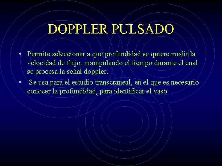 DOPPLER PULSADO • Permite seleccionar a que profundidad se quiere medir la velocidad de