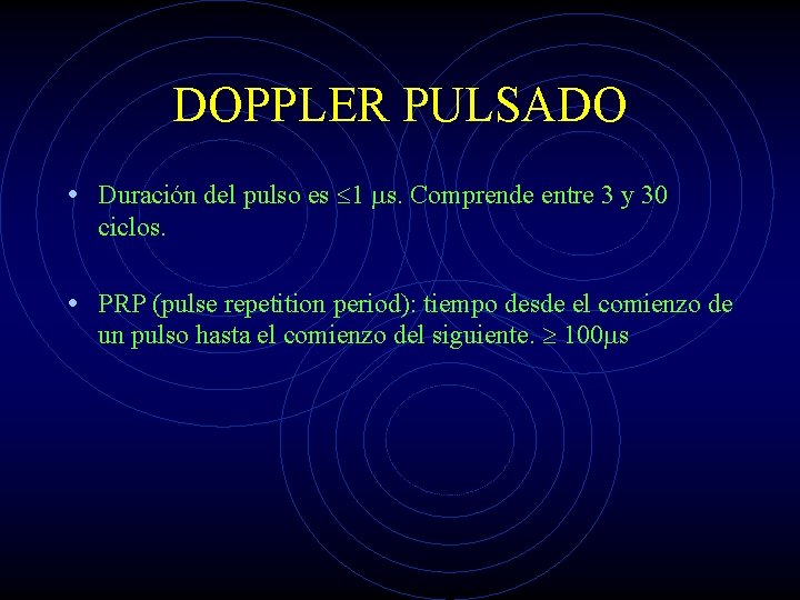 DOPPLER PULSADO • Duración del pulso es 1 s. Comprende entre 3 y 30