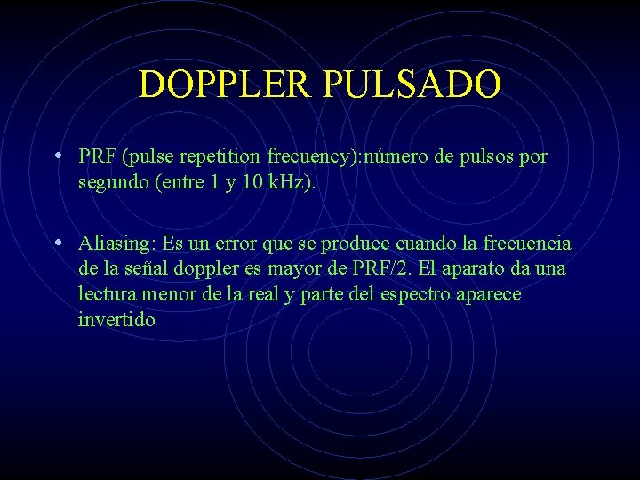 DOPPLER PULSADO • PRF (pulse repetition frecuency): número de pulsos por segundo (entre 1