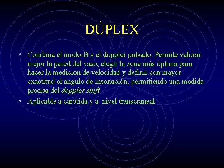 DÚPLEX • Combina el modo-B y el doppler pulsado. Permite valorar mejor la pared