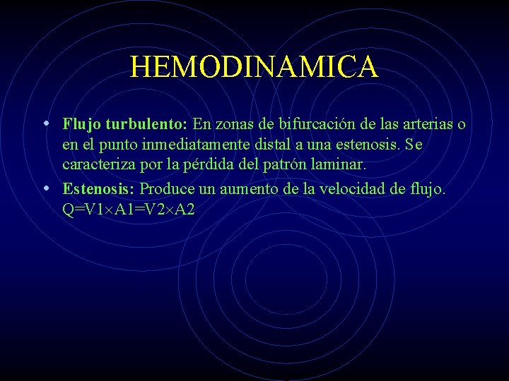 HEMODINAMICA • Flujo turbulento: En zonas de bifurcación de las arterias o en el