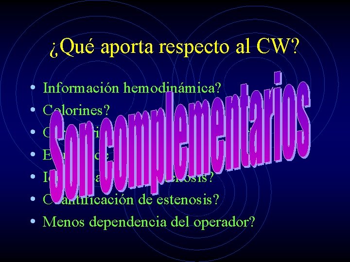 ¿Qué aporta respecto al CW? • • Información hemodinámica? Colorines? Caracterizar la placa. Tiene