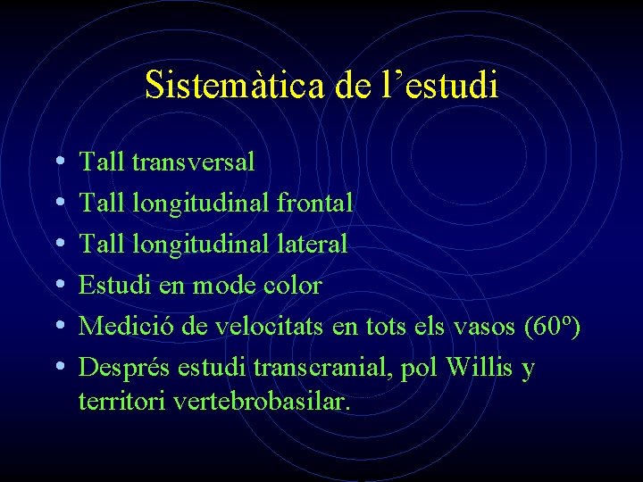 Sistemàtica de l’estudi • • • Tall transversal Tall longitudinal frontal Tall longitudinal lateral