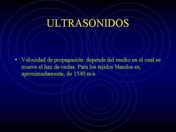 ULTRASONIDOS • Velocidad de propagación: depende del medio en el cual se mueve el