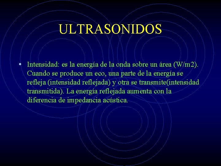 ULTRASONIDOS • Intensidad: es la energía de la onda sobre un área (W/m 2).