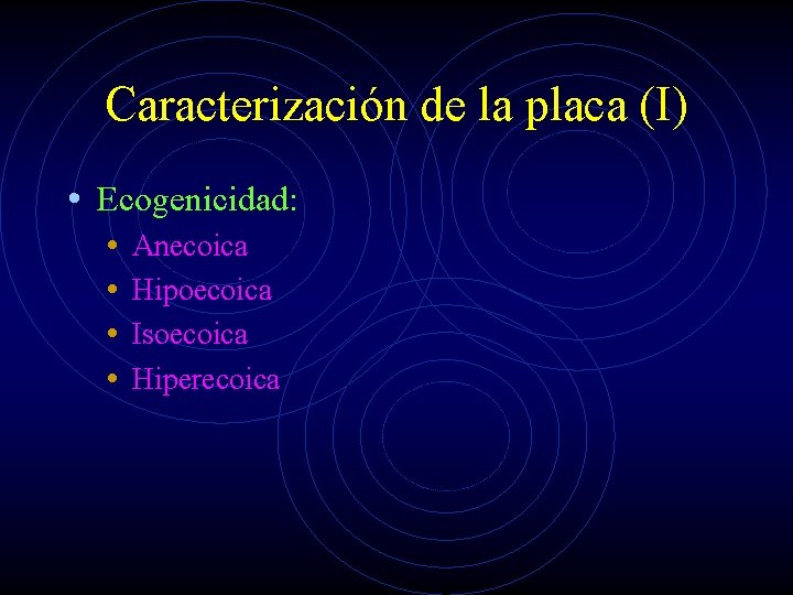 Caracterización de la placa (I) • Ecogenicidad: • • Anecoica Hipoecoica Isoecoica Hiperecoica 